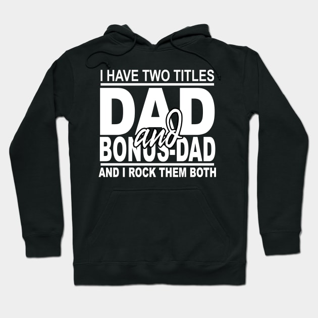 I Have Two Titles Dad And Bonus-Dad T shirt Fathers Day Gifts Hoodie by NiceTeeBroo